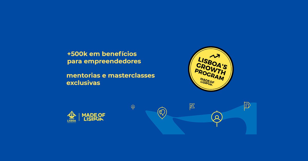 Made of Lisboa lança “Lisboa’s Growth Program” e startups passam a ter acesso a mais de € 500,000 em benefícios!